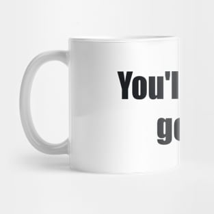 You'll never get it Mug